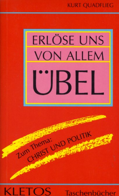 Quadflieg, Kurt:  Erlöse uns von allem Übel. Zum Thema Christ und Politik. Kletos-Taschenbücher 111. 