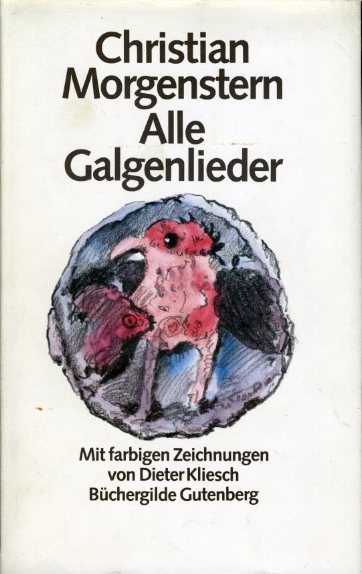 Morgenstern, Christian:  Alle Galgenlieder. Galgenlieder, Palmström, Palma Kunkel, Gingganz. 