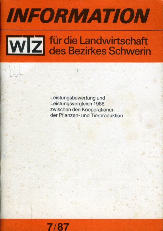   Leistungsbewertung und Leistungsvergleich 1986 zwischen den Kooperationen der Pflanzen- und Tierproduktion. Information für die Landwirtschaft des Bezirkes Schwerin 7/87. 