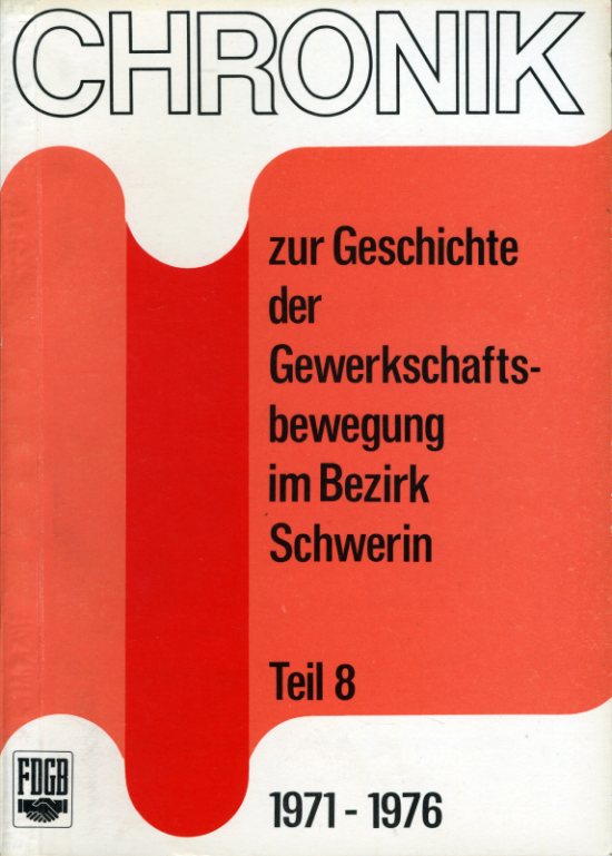   Chronik zur Geschichte der Gewerkschaftsbewegung im Bezirk Schwerin. Teil 8. 1971 - 1976. 