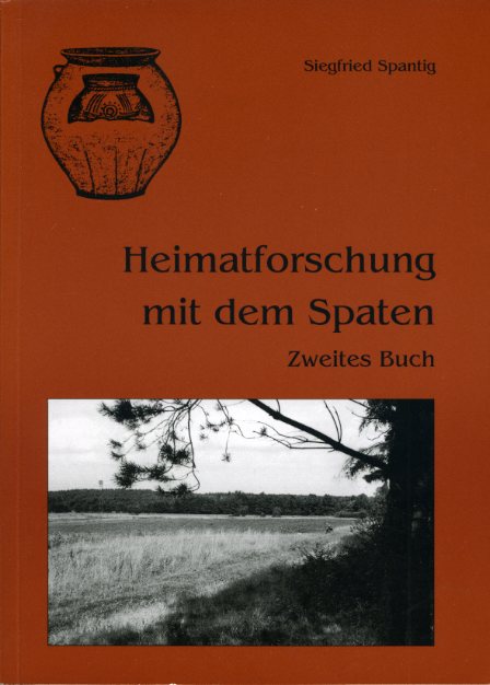 Spantig, Siegfried:  Heimatforschung mit dem Spaten. Zweites Buch 