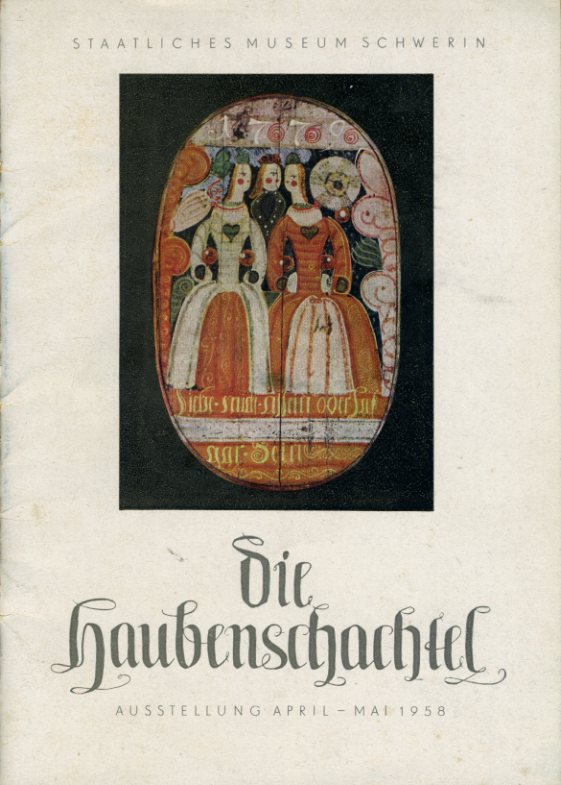 Weiser, Johanna:  Die Haubenschachtel. Ausstellung April - Mai 1958. 
