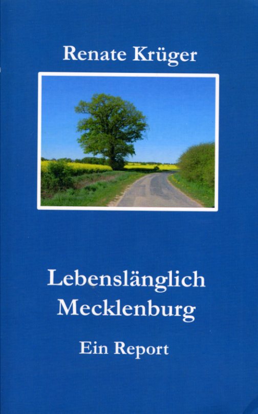 Krüger, Renate:  Lebenslänglich Mecklenburg. Ein Report. 