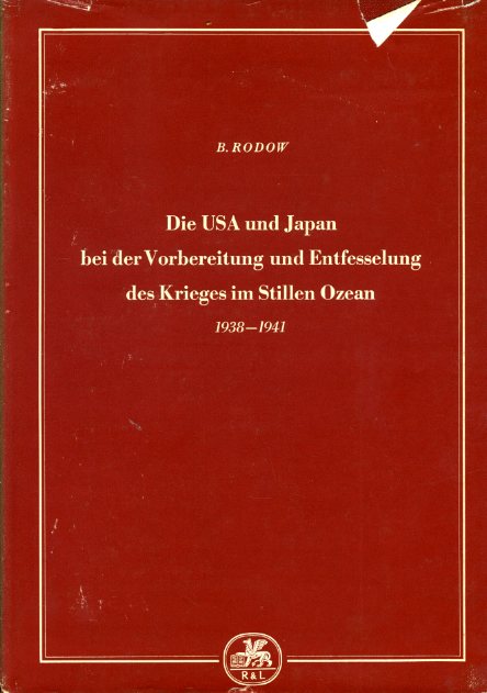 Rodow, B.:  Die USA und Japan bei der Vorbereitung und Entfesselung des Krieges im Stillen Ozean 1938 - 1941. 