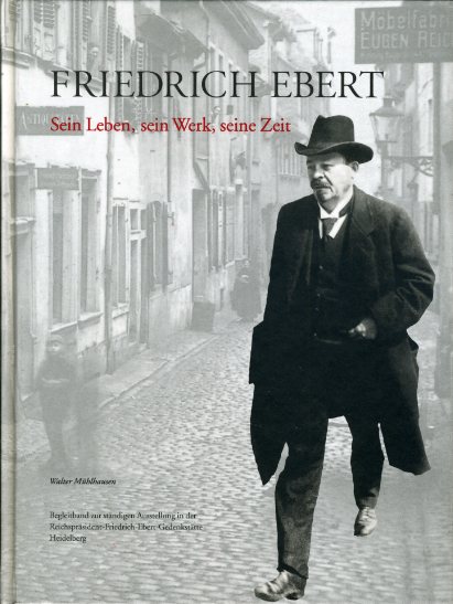Mühlhausen, Walter (Hrsg.):  Friedrich Ebert. Sein Leben, sein Werk, seine Zeit. Begleitband zur ständigen Ausstellung in der Reichspräsident-Friedrich-Ebert-Gedenkstätte. 