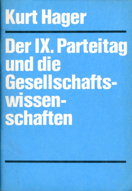 Hager, Kurt:  Der IX. Parteitag und die Gesellschaftswissenschaften. Rede auf der Konferenz der Gesellschaftswissenschaftler der DDR am 25. und 26. November 1976 in Berlin. 