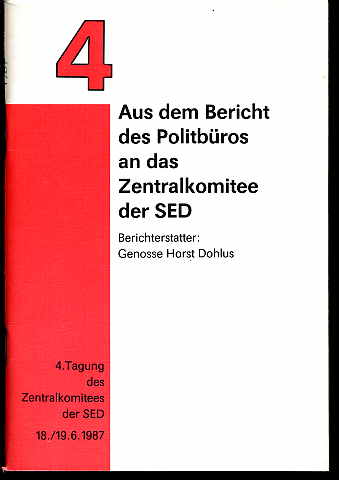 Dohlus, Horst:  Aus dem Bericht des Politbüros an das Zentralkomitee der SED. 4. Tagung des Zentralkomitees der SED 18./19. 6.1987. 
