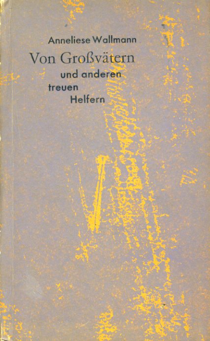 Wallmann, Anneliese (Hrsg.):  Von Großvätern und anderen treuen Helfern. Aus Erzählungen, Aufsätzen und Briefen gesammelt. 