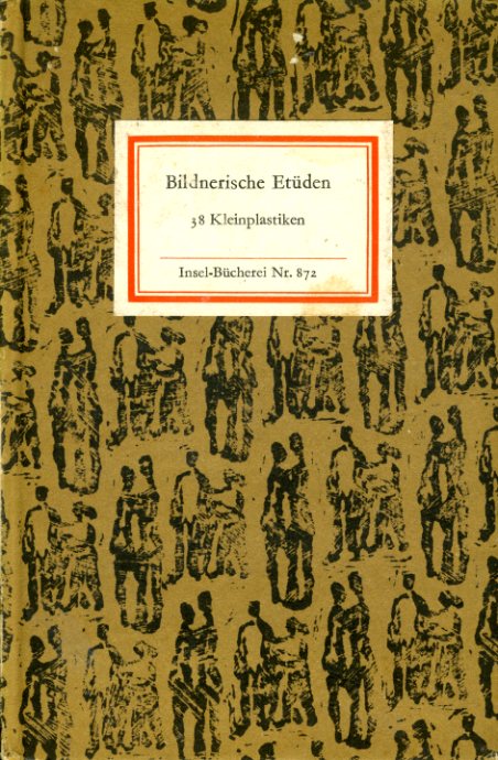 Fitzenreiter, Wilfried (Hrsg.) und Wieland (Hrsg.) Förster:  Bildnerische Etüden. 38 Kleinplastiken. Insel-Bücherei 872. 