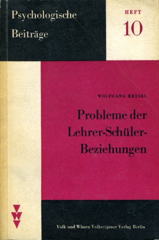 Kessel, Wolfgang:  Probleme der Lehrer-Schüler-Beziehungen Psychologische Beiträge 10. 