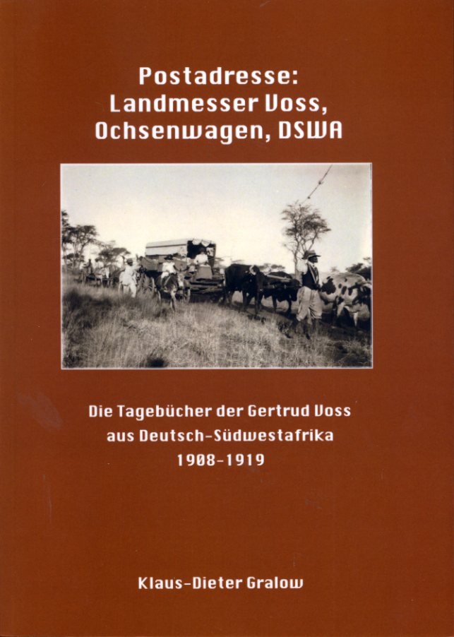 Gralow, Klaus-Dieter:  Postadresse: Landmesser Voss, Ochsenwagen, DSWA. Die Tagebücher der Gertrud Voss aus Deutsch-Südwestafrika 1908-1919. 