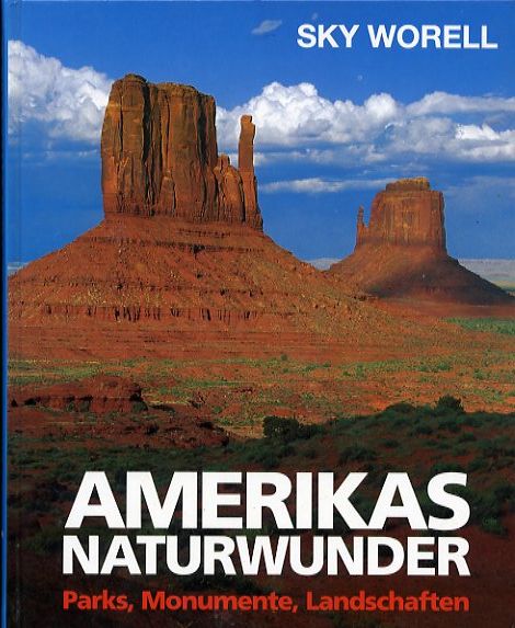 Worell, Gaylord Sky:  Amerikas Naturwunder. Parks, Monumente, Landschaften. 