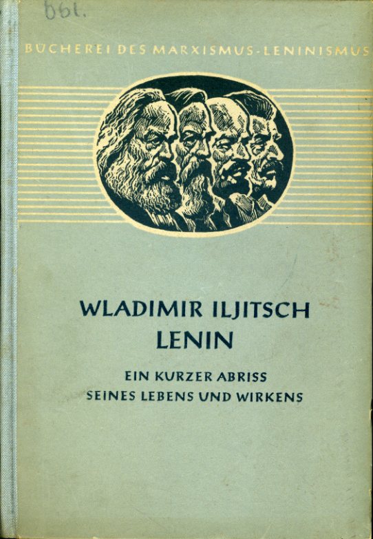   Lenin Wladimir Iljitsch. Ein kurzer Abriss seines Lebens und Wirkens. Bücherei des Marxismus-Leninismus 28. 