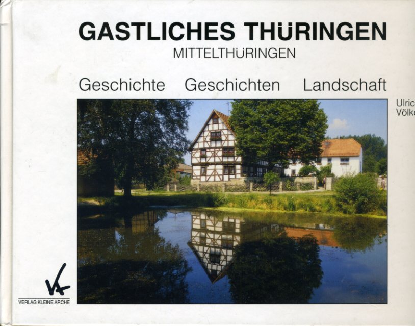 Völkel, Ulrich:  Mittelthüringen. Geschichte Geschichten Landschaft. Gastliches Thüringen. 