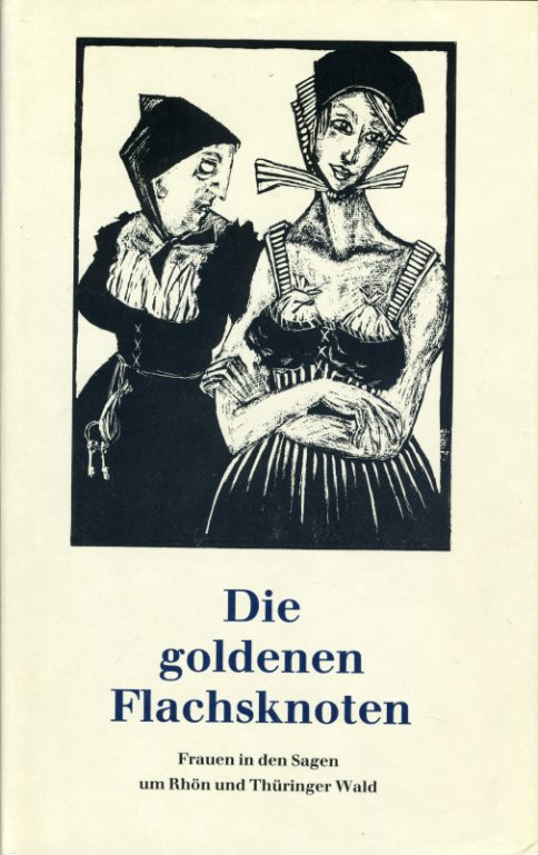 Griepentrog, Gisela (Hrsg.):  Die goldenen Flachsknoten. Frauen in den Sagen um Rhön und Thüringer Wald. 