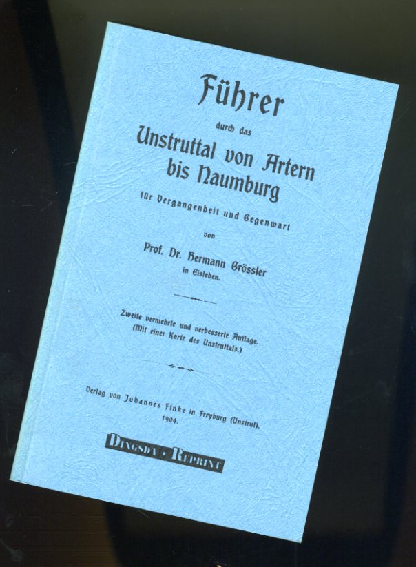 Grössler, Hermann:  Führer durch das Unstruttal von Artern bis Naumburg für Vergangenheit und Gegenwart. Dingsda-Reprint. 