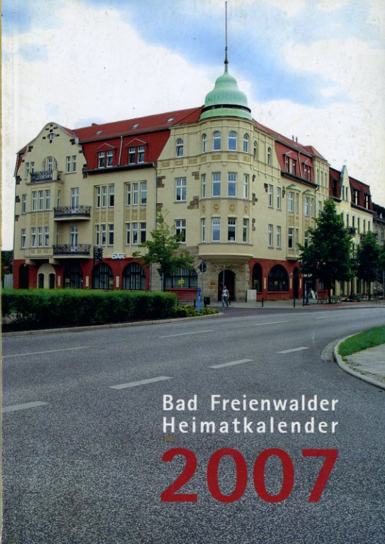   Bad Freienwalder Heimatkalender 51. 2007. Heimat zwischen Bruch und Barnim. 