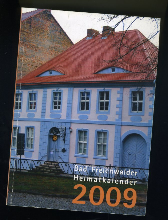   Bad Freienwalder Heimatkalender 53. 2009. Heimat zwischen Bruch und Barnim. 