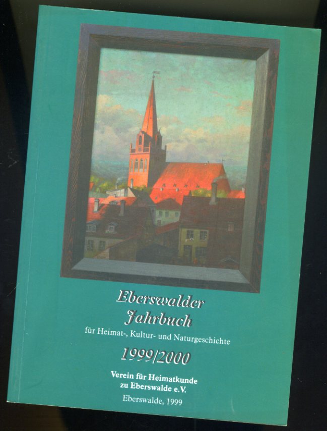   Eberswalder Jahrbuch für Heimat-, Kultur- und Naturgeschichte. 1999/2000. 