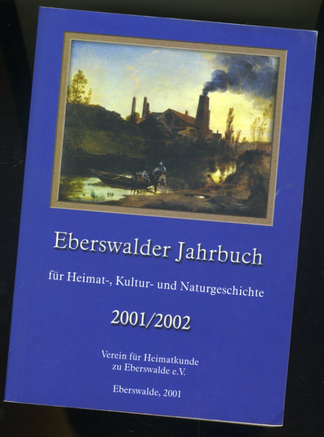   Eberswalder Jahrbuch für Heimat-, Kultur- und Naturgeschichte. 2001/2002. Ausgabe Barnim. 