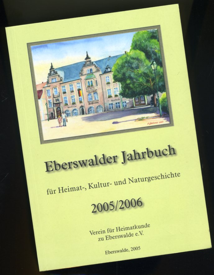   Eberswalder Jahrbuch für Heimat-, Kultur- und Naturgeschichte. 2005/2006. Ausgabe Barnim. 