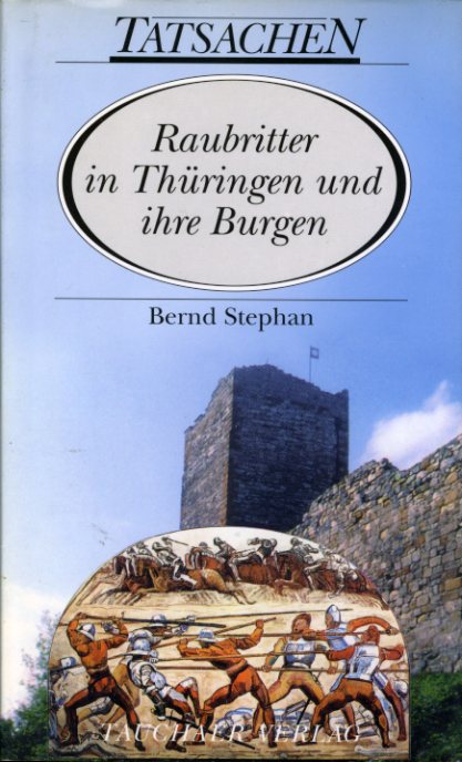 Stephan, Bernd:  Raubritter in Thüringen und ihre Burgen. Tatsachen Nr. 15. 