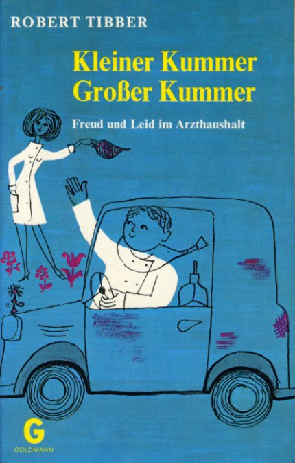 Tibber, Robert:  Kleiner Kummer, grosser Kummer. Freud und Leid im Arzthaushalt. Goldmanns gelbe Taschenbücher Bd. 1950. 