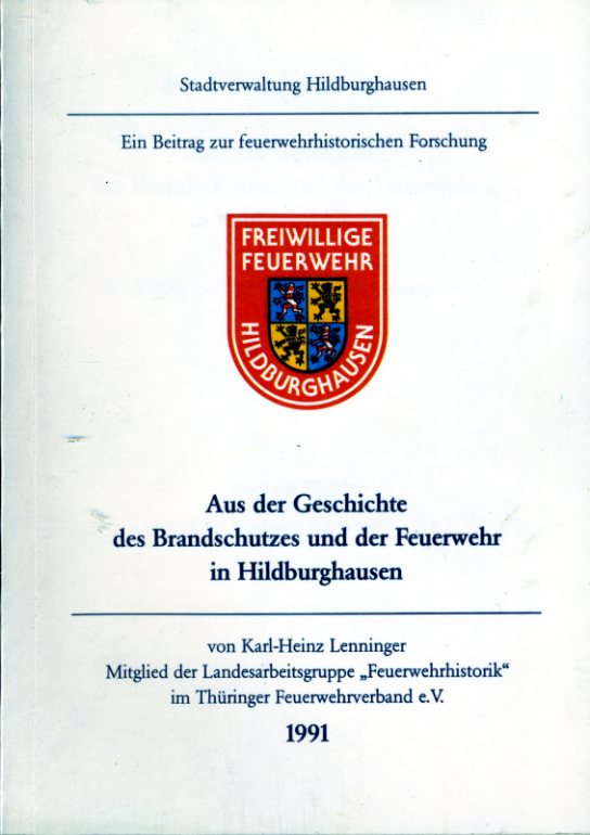 Lenninger, Karl-Heinz:  Aus der Geschichte des Brandschutzes und der Feuerwehr in Hildburghausen. Ein Beitrag zur feuerwehrhistorischen Forschung. 