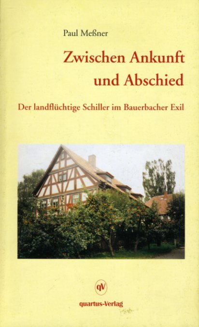 Meßner, Paul:  Zwischen Ankunft und Abschied. Der landflüchtige Schiller im Bauerbacher Exil. 