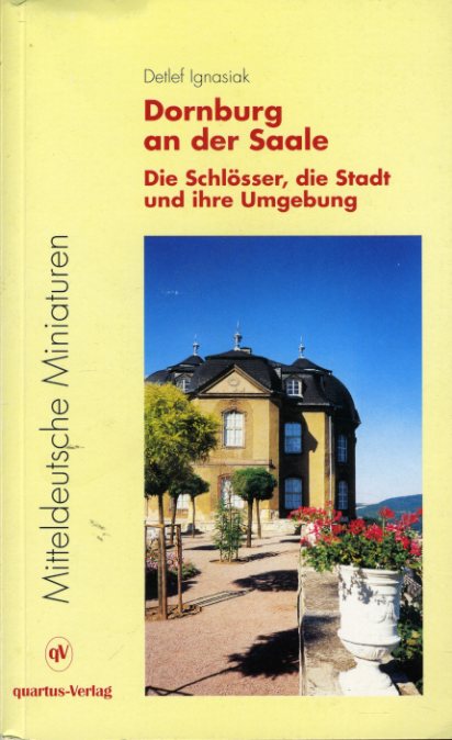 Ignasiak, Detlef:  Dornburg an der Saale. Die Schlösser, die Stadt und ihre Umgebung. Eine Kulturgeschichte. Mitteldeutsche Miniaturen 1. 