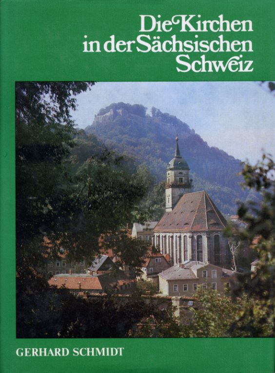 Schmidt, Gerhard:  Die Kirchen in der Sächsischen Schweiz. 