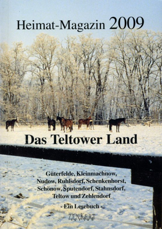   Das Teltower Land. Heimat-Magazin 2009. Güterfelde, Kleinmachnow, Nudow, Ruhlsdorf, Schenkenhorst, Schönow, Sputendorf, Stahnsdorf, Teltow und Zehlendorf. Ein Lesebuch. 