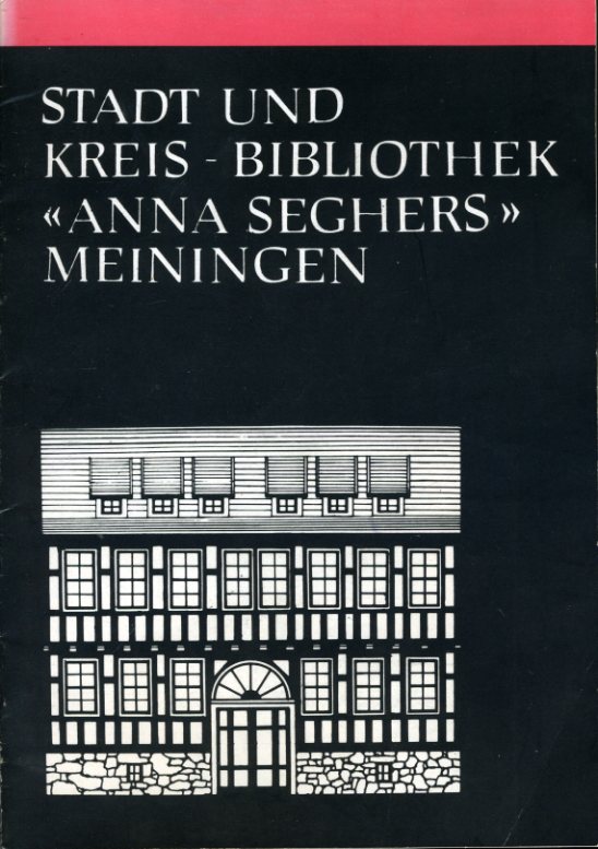 Michel, Hannelore:  Führer durch die Stadt und Kreis-Bibliothek "Anna Seghers" Meiningen. 