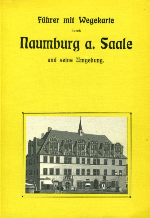   Führer mit Wegekarten durch Naumburg a. Saale und seine Umgebung. 