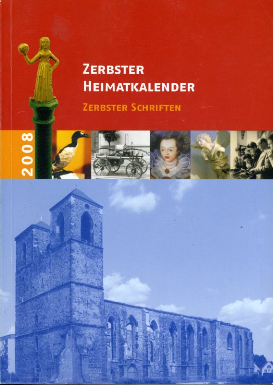   Zerbster Heimatkalender. Jg. 49, 2008. Zerbster Schriften. 