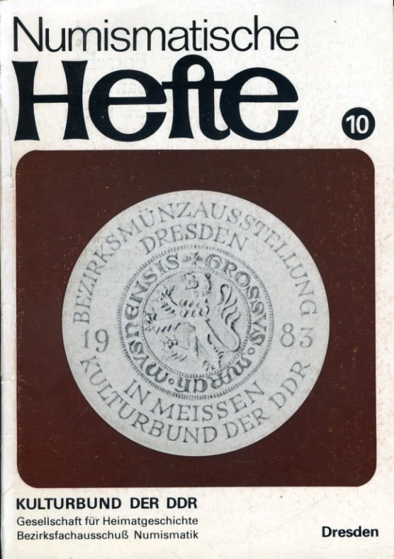  Münzausstellung des Bezirkes Dresden 1983 im Stadt- und Kreismuseum Meißen 11. Juli - 27. August 1983. Numismatische Hefte 10. 
