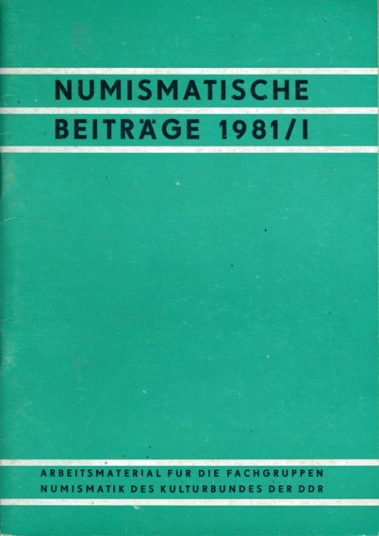   Numismatische Beiträge 1981, Heft 1. Arbeitsmaterial für die Fachgruppen Numismatik des Kulturbundes der DDR H. 26. 