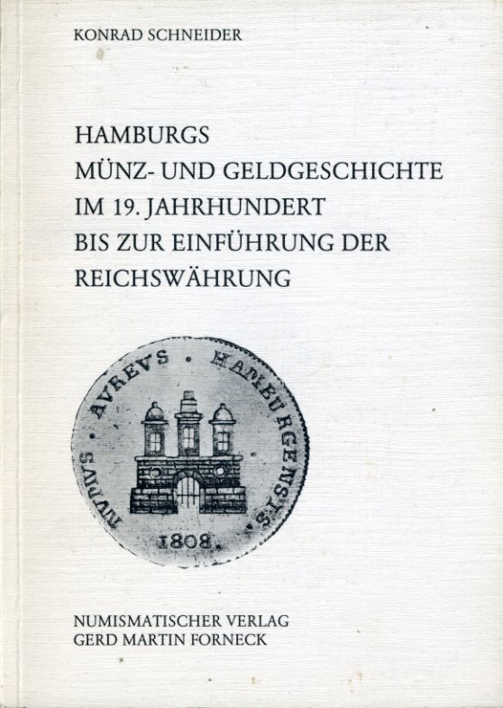 Schneider, Konrad:  Hamburgs Münz- und Geldgeschichte im 19. Jahrhundert bis zur Einführung der Reichswährung. Beiträge zur Geschichte Hamburgs 22. 