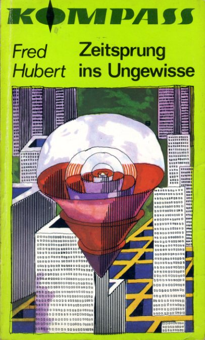 Hubert, Fred:  Zeitsprung ins Ungewisse. Wissenschaftlich-phantastische Erzählung. Kompass Bücherei 190. 