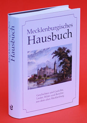 Klein, Diethard H. (Hrsg.):  Mecklenburgisches Hausbuch. Gute alte Zeit an Ostsee und Elbe, Recknitz und Müritz in Geschichten und Berichten, Liedern, Bildern und Gedichten. 