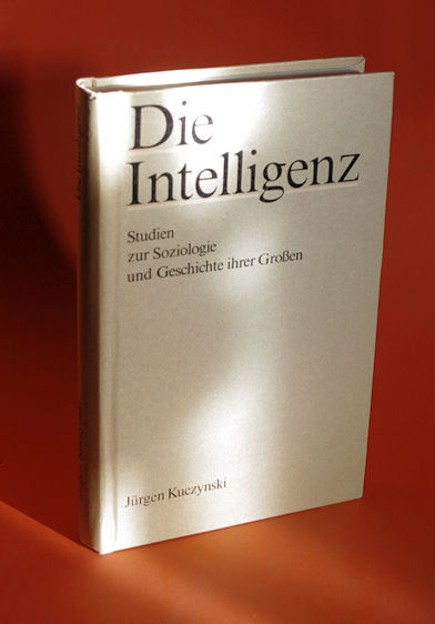Kuczynski, Jürgen:  Die Intelligenz. Studien zur Soziologie und Geschichte ihrer Großen. 