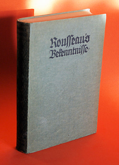 Fischer, Otto (Hrsg.):  Jean-Jacques Rousseau`s Bekenntnisse. Erlebnis und Bekenntnis. Eine Sammlung von Selbstbiographien 5. 