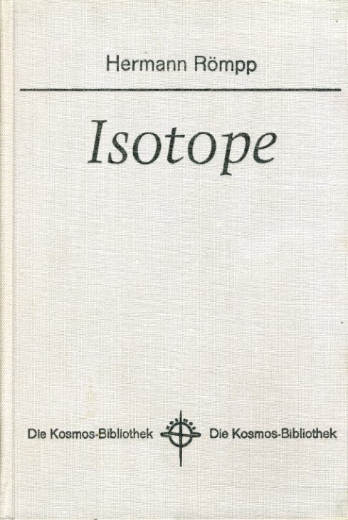 Römpp, Hermann:  Isotope. Kosmos. Gesellschaft der Naturfreunde. Die Kosmos Bibliothek 238. 