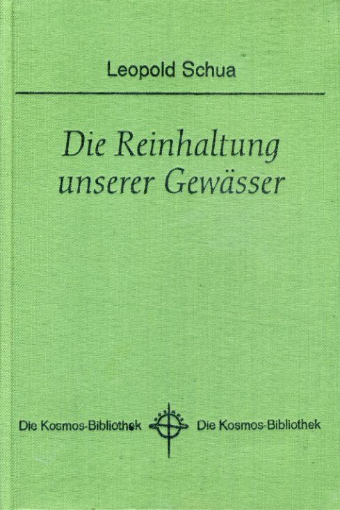 Schua, Leopold F.:  Die Reinhaltung unserer Gewässer. Kosmos. Gesellschaft der Naturfreunde. Die Kosmos Bibliothek 235. 