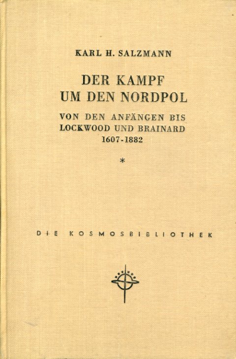Salzmann, Karl Heinrich:  Der Kampf um den Nordpol. Von den Anfängen bis Lockwood und Brainard - 1607-1882 Gesellschaft der Naturfreunde. Die Kosmos-Bibliothek 220. 