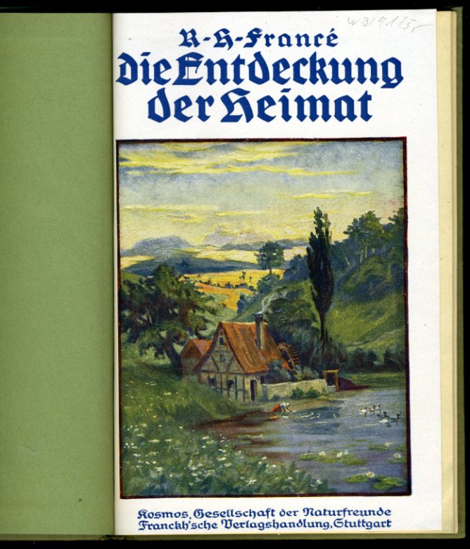 Francé, Raoul Heinrich:  Die Entdeckung der Heimat. Kosmos. Gesellschaft der Naturfreunde. Kosmos Bibliothek 93. 
