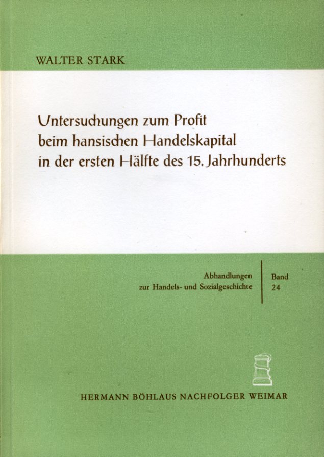 Stark, Walter:  Untersuchungen zum Profit beim hansischen Handelskapital in der ersten Hälfte des 15. Jahrhunderts. Abhandlungen zur Handels- und Sozialgeschichte 24. 