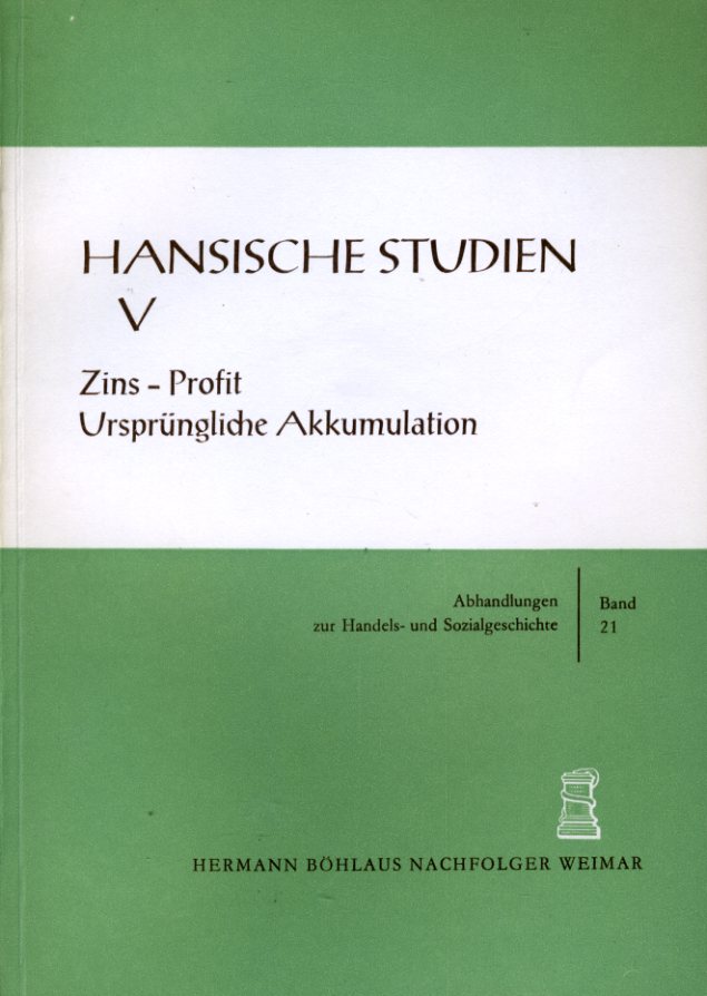 Fritze, Konrad (Hrsg.), Eckhard (Hrsg.) Müller-Mertens und Johannes (Hrsg.): Schildhauer:  Zins - Profit. Ursprüngliche Akkumulation. Hansische Studien V. Abhandlungen zur Handels- und Sozialgeschichte 21. 