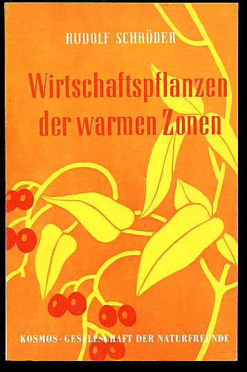 Schröder, Rudolf:  Wirtschaftspflanzen der warmen Zonen. Kosmos. Gesellschaft der Naturfreunde. Die Kosmos Bibliothek  229. 
