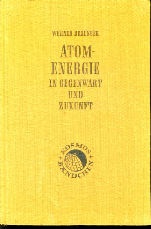 Braunbek, Werner:  Atomenergie in Gegenwart und Zukunft. Kosmos Bändchen 198. Kosmos. Gesellschaft der Naturfreunde. 